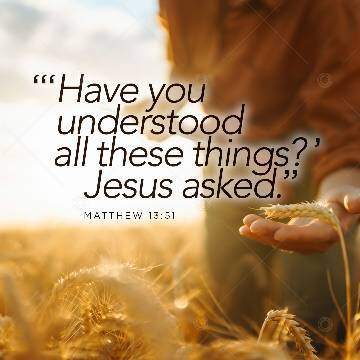 Question Jesus Asked[15]: Have you understood all these things?