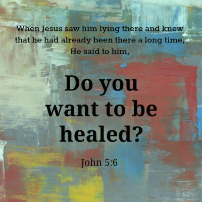 Question Jesus Asked [5]: Do you want to be healed?